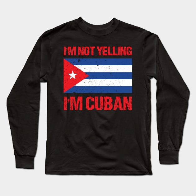 I'm Not Yelling I'm Cuban Long Sleeve T-Shirt by TShirtWaffle1